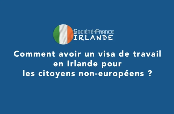 Comment avoir un visa de travail en Irlande pour les citoyens non-européens ?